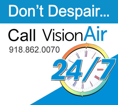 Don't despair, call Vision Air 24 hours a day 7 days a week